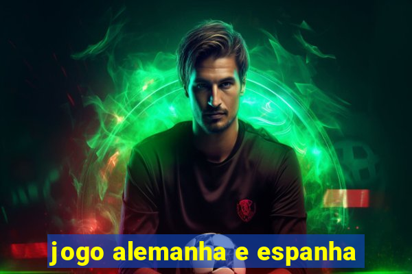 jogo alemanha e espanha