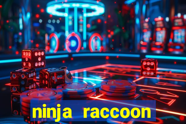 ninja raccoon frenzy slot