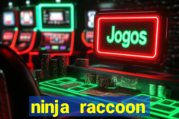 ninja raccoon frenzy slot