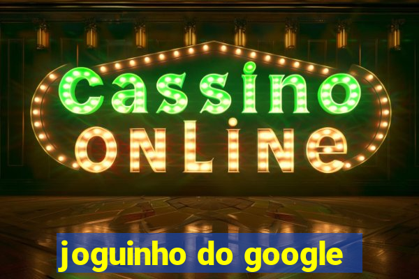 joguinho do google