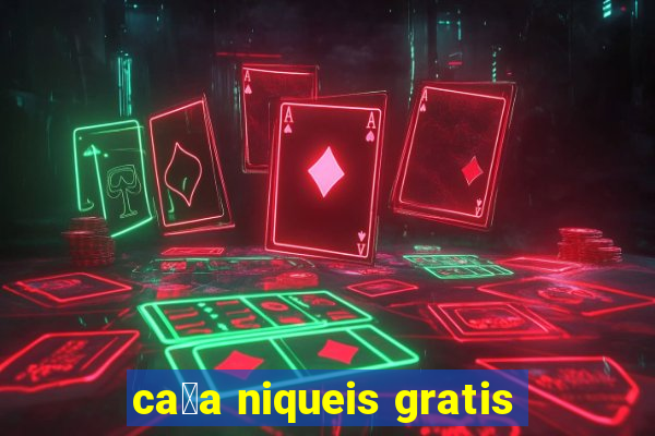 ca莽a niqueis gratis