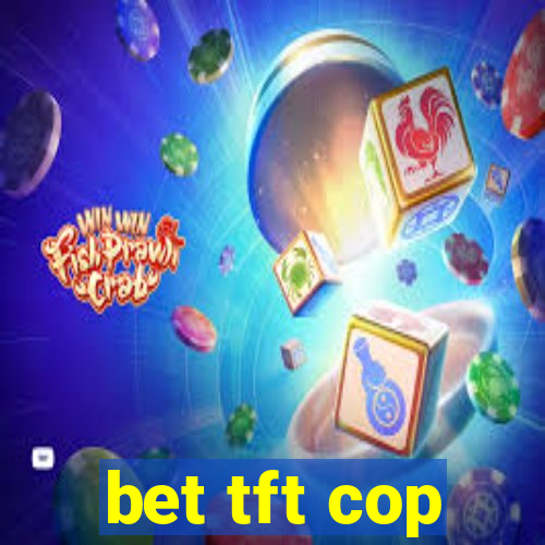 bet tft cop