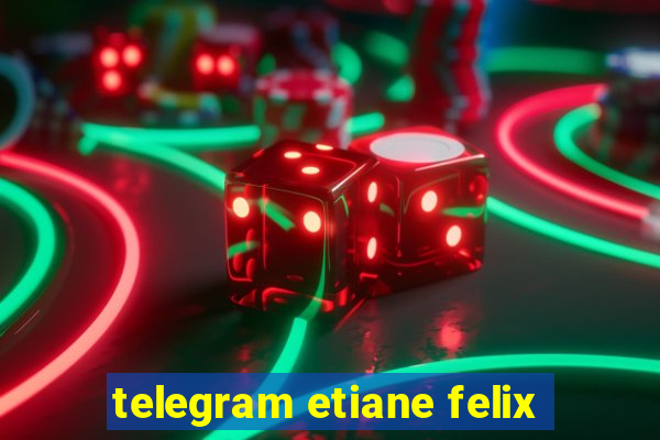 telegram etiane felix