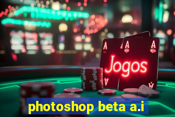 photoshop beta a.i