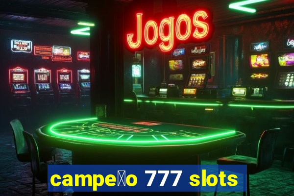 campe茫o 777 slots