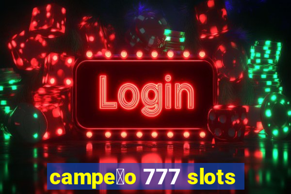 campe茫o 777 slots