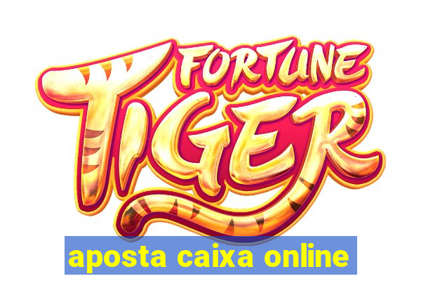 aposta caixa online