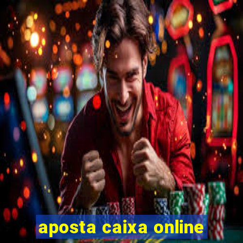 aposta caixa online