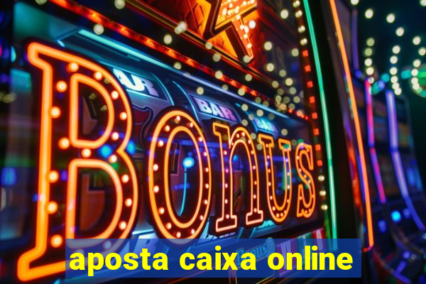 aposta caixa online