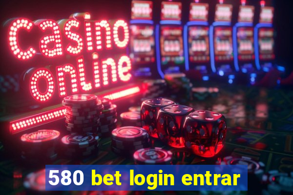 580 bet login entrar