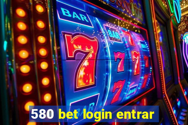 580 bet login entrar