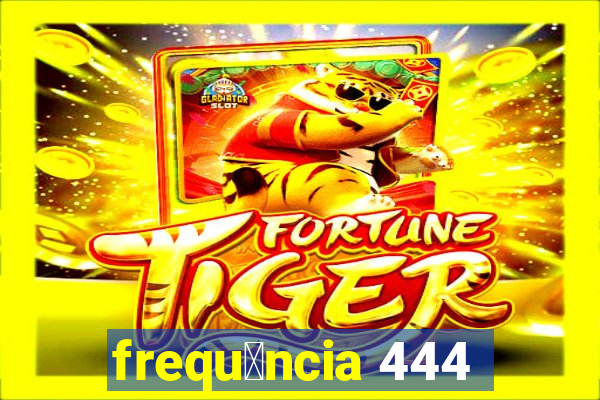 frequ锚ncia 444