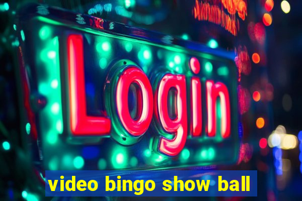 video bingo show ball