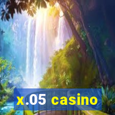 x.05 casino