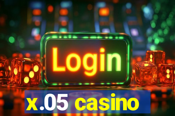 x.05 casino