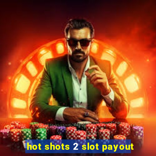 hot shots 2 slot payout