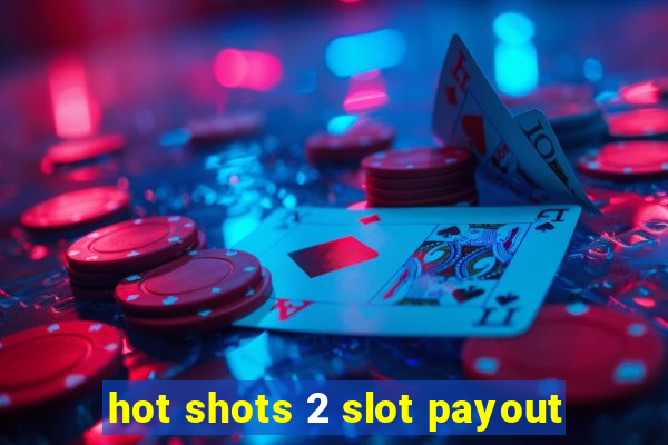 hot shots 2 slot payout