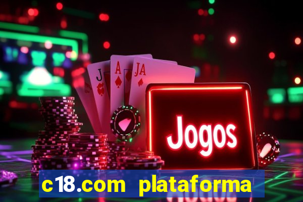 c18.com plataforma de jogos