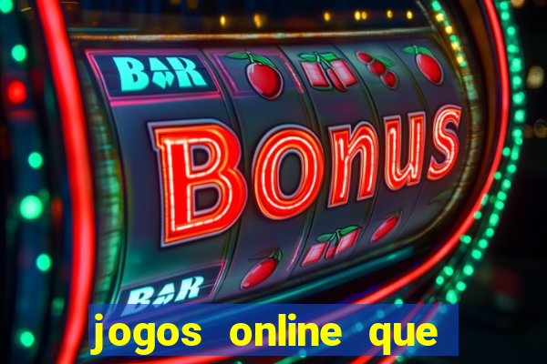 jogos online que d?o dinheiro