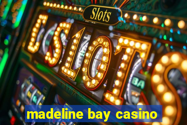 madeline bay casino