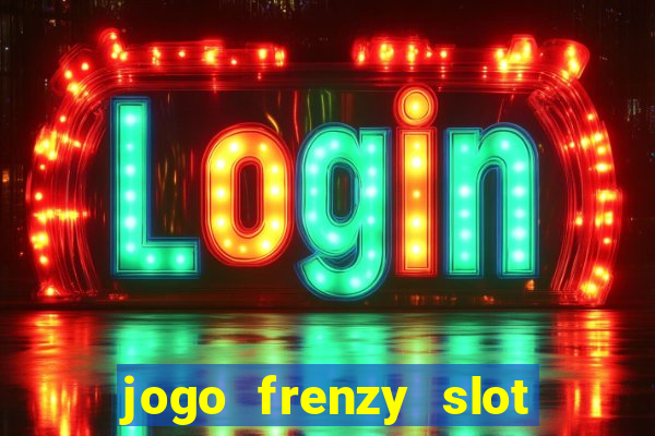 jogo frenzy slot master paga mesmo