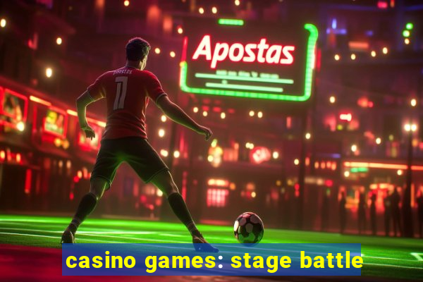 casino games: stage battle