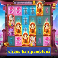 circus hair pamplona