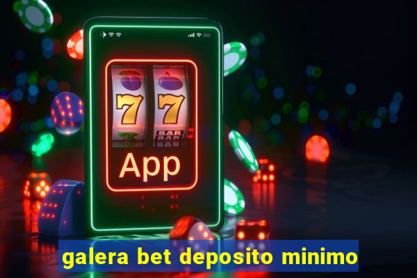 galera bet deposito minimo