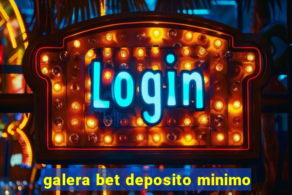 galera bet deposito minimo