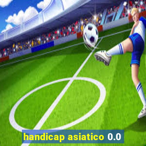 handicap asiatico 0.0