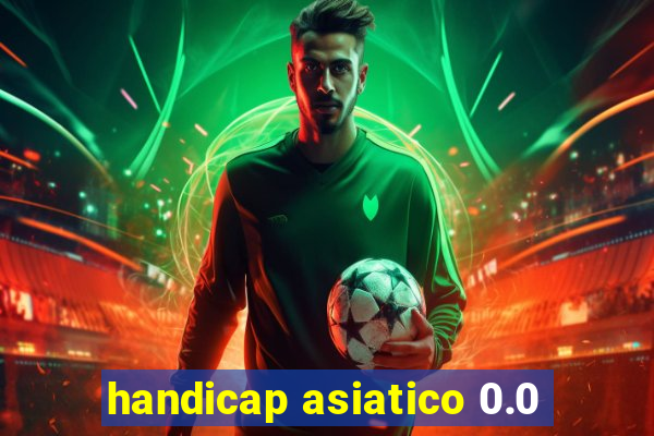 handicap asiatico 0.0