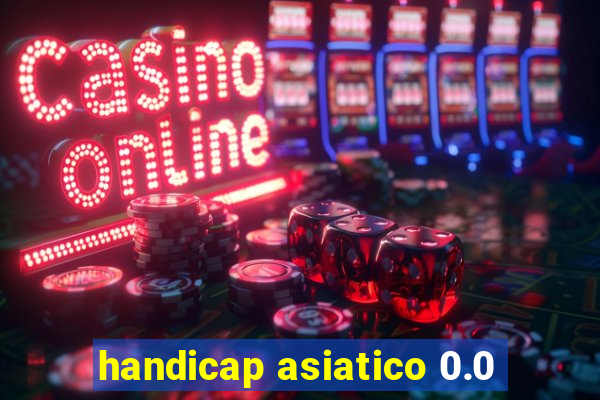 handicap asiatico 0.0