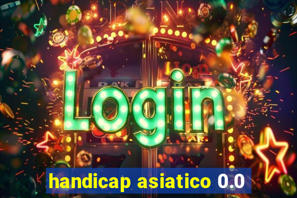 handicap asiatico 0.0