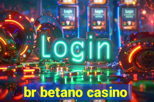 br betano casino