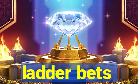 ladder bets