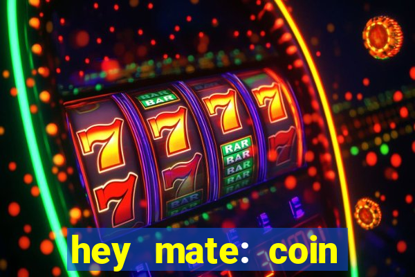 hey mate: coin jackpot game