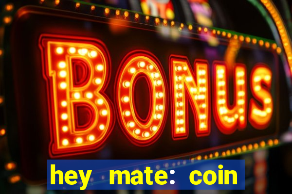 hey mate: coin jackpot game