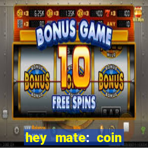 hey mate: coin jackpot game