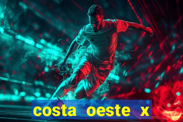 costa oeste x costa leste