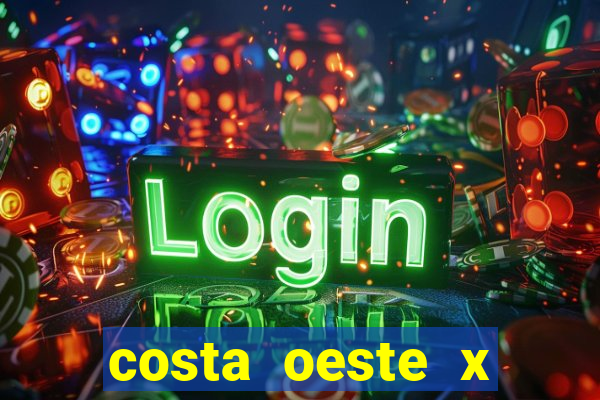 costa oeste x costa leste