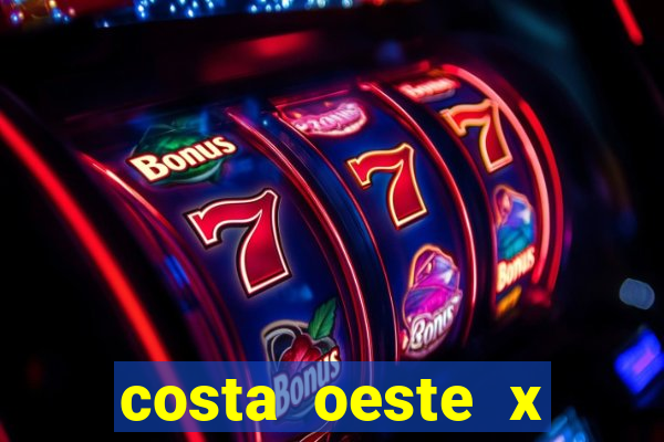 costa oeste x costa leste