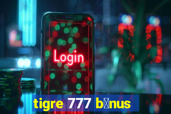 tigre 777 b么nus