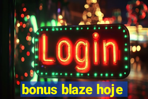 bonus blaze hoje