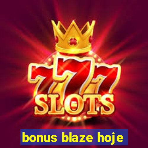 bonus blaze hoje