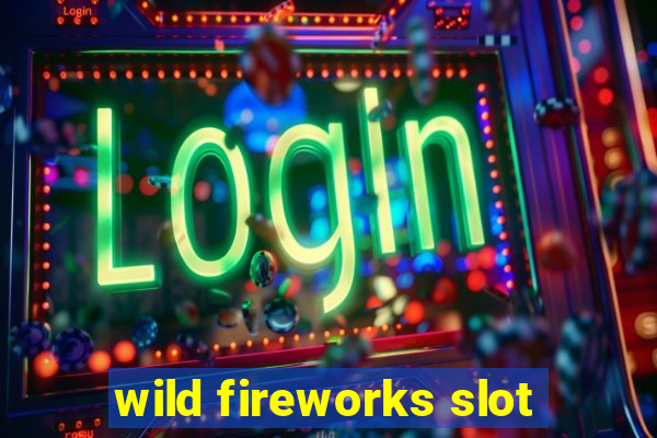 wild fireworks slot