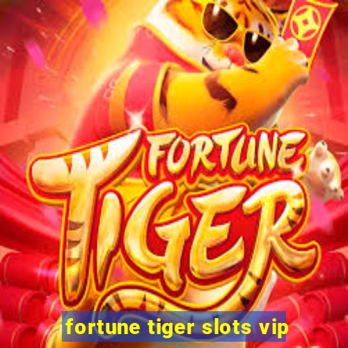 fortune tiger slots vip