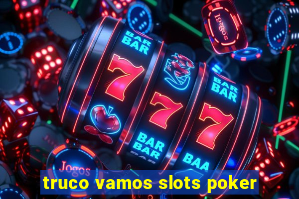 truco vamos slots poker