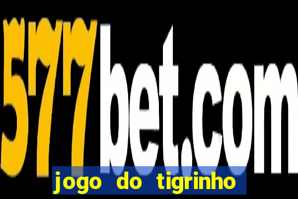 jogo do tigrinho oficial 茅 confi谩vel