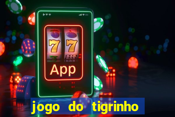 jogo do tigrinho oficial 茅 confi谩vel