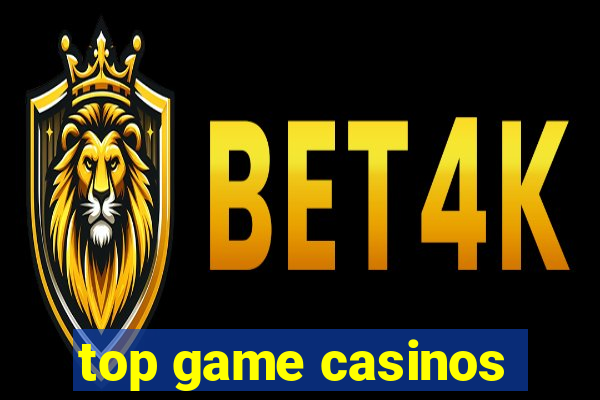 top game casinos